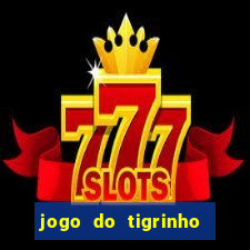 jogo do tigrinho gratis sem deposito